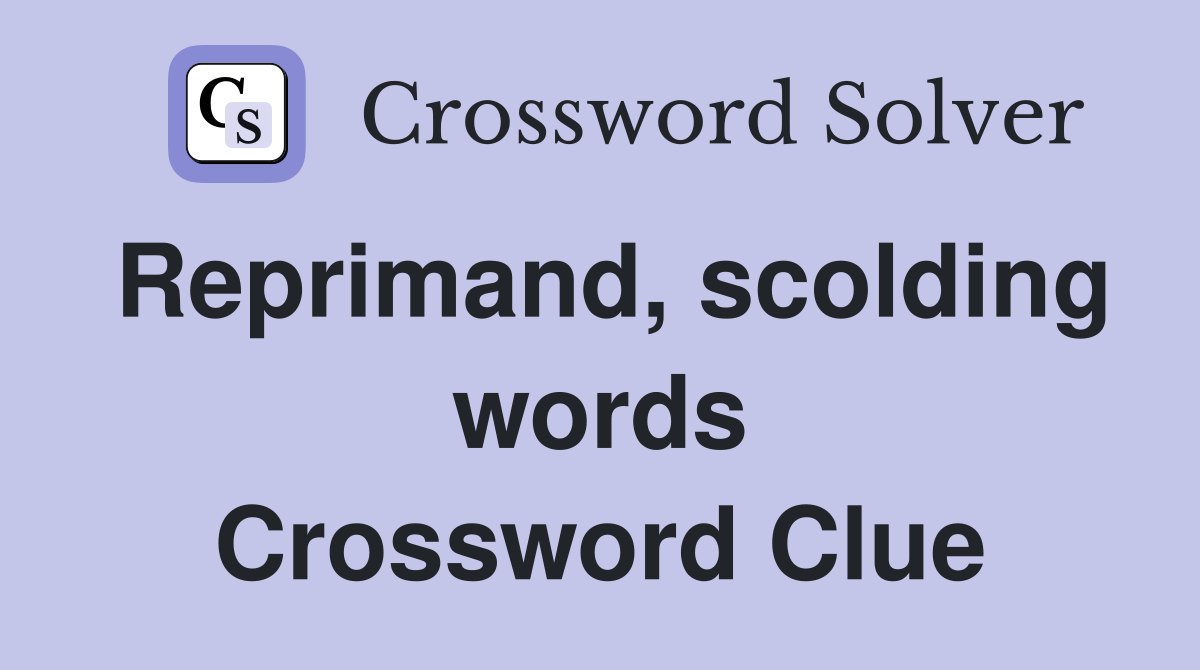 Reprimand, scolding words Crossword Clue Answers Crossword Solver